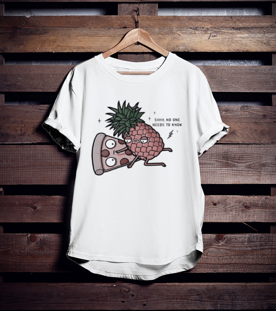Pineapple And Pizza Shhh No One Needs To Know Food Lovers Humor T-Shirt