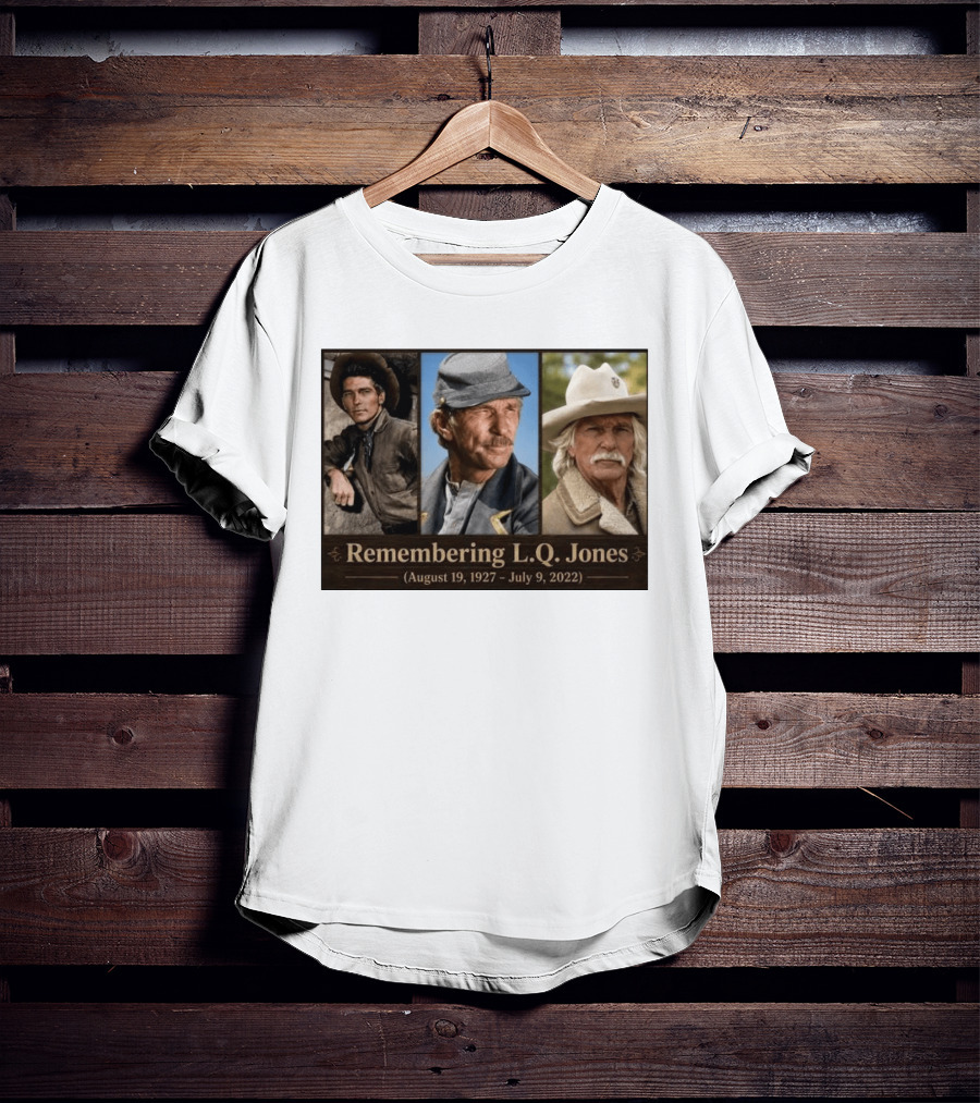Remembering L.Q. Jones August 19 1927 July 9 2022 Western Legacy And Iconic Roles T-Shirt