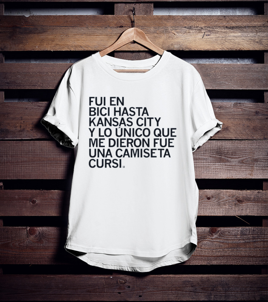 Fui En Bici Hasta Kansas City Y Lo Unico Que Me Dieron Fue Una Camiseta Cursi T-Shirt