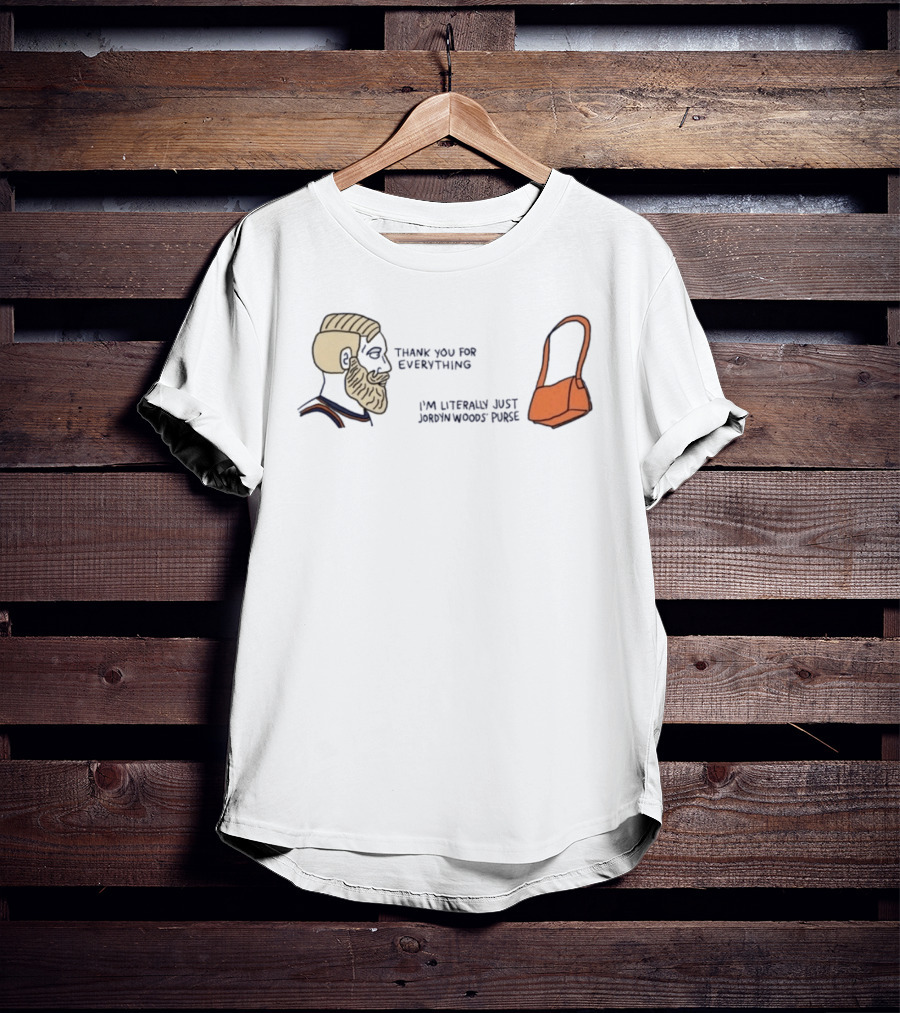 Thank You For Everything I'm Literally Just Jordyn Woods Purse Beard Head Orange Bag T-Shirt