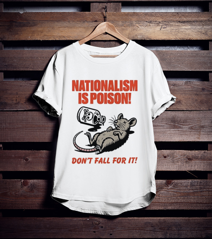 Nationalism Is Poison Don't Fall For It Dead Rat With Poison Bottle T-Shirt