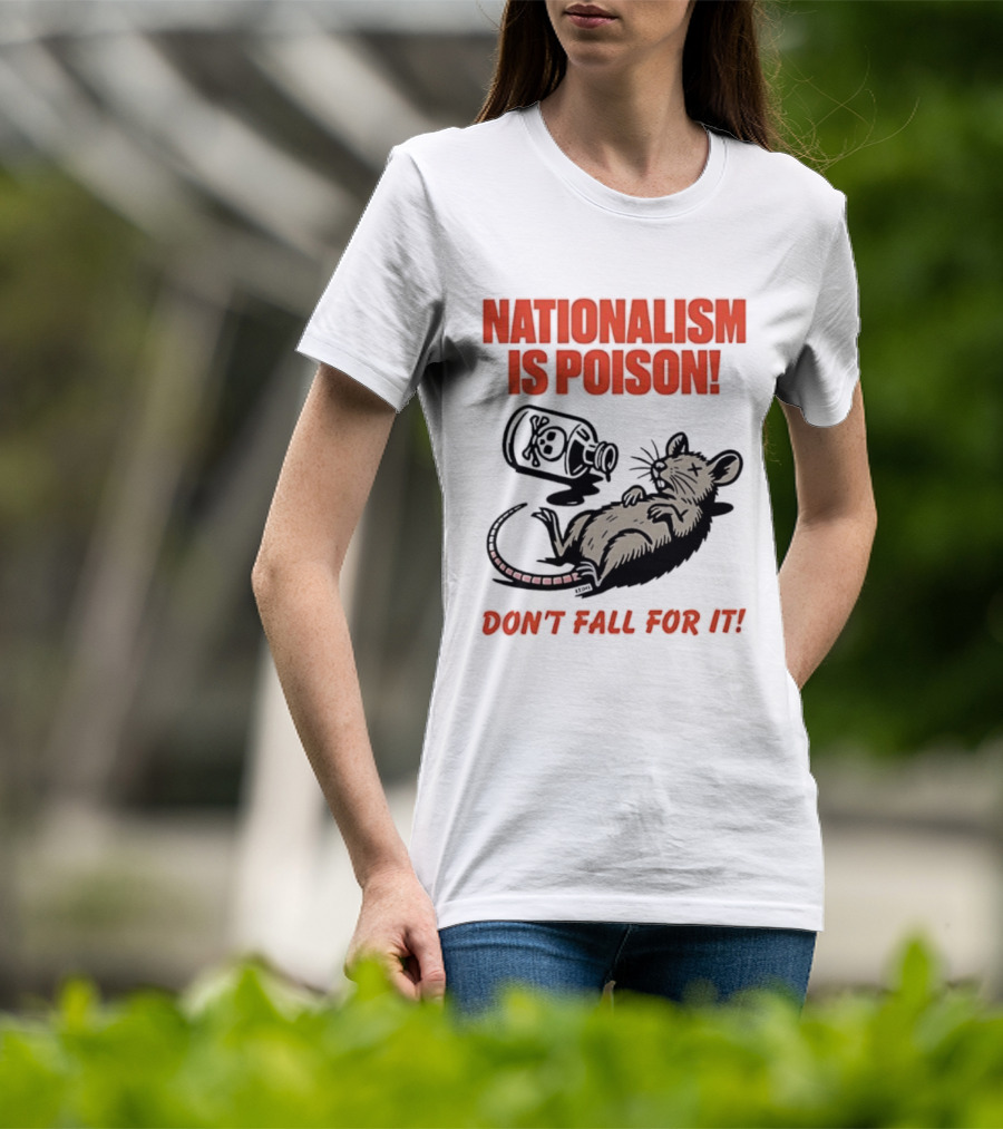 Nationalism Is Poison Don't Fall For It Dead Rat With Poison Bottle T-Shirt