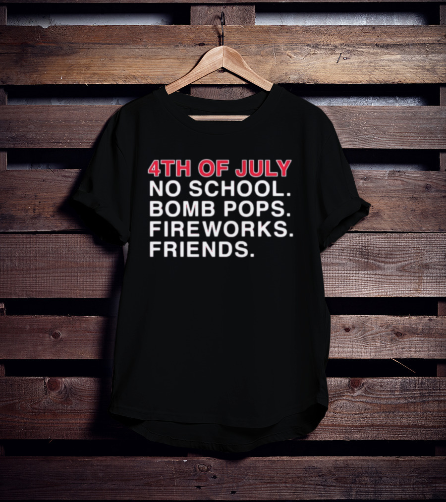 4Th Of July No School Bomb Pops Fireworks Friends T-Shirt