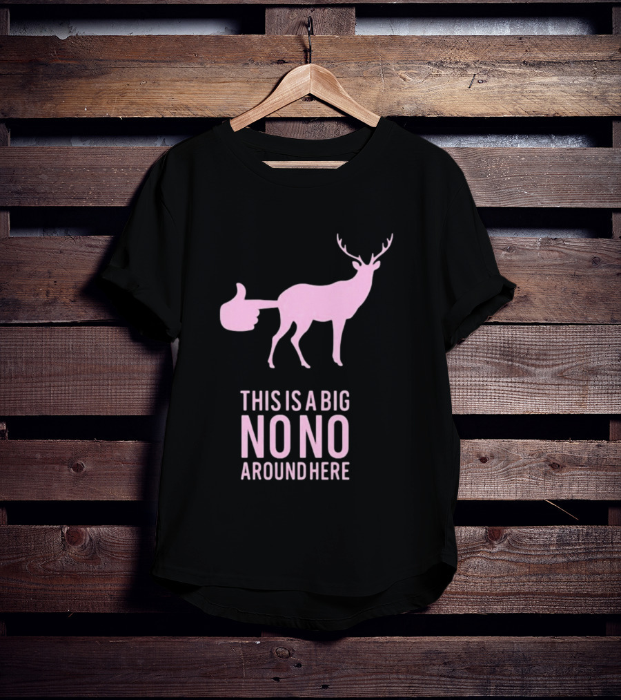 Deer This Is A Big No No Around Here Thumbs Up T-Shirt