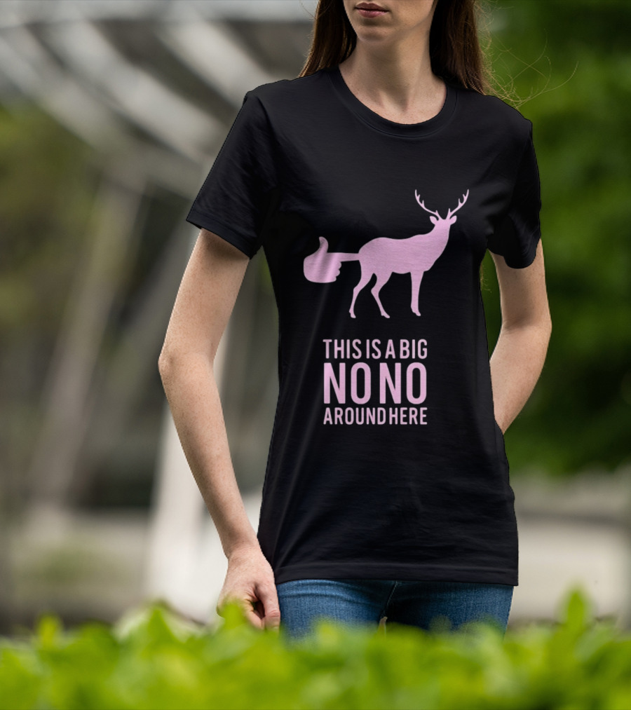 Deer This Is A Big No No Around Here Thumbs Up T-Shirt