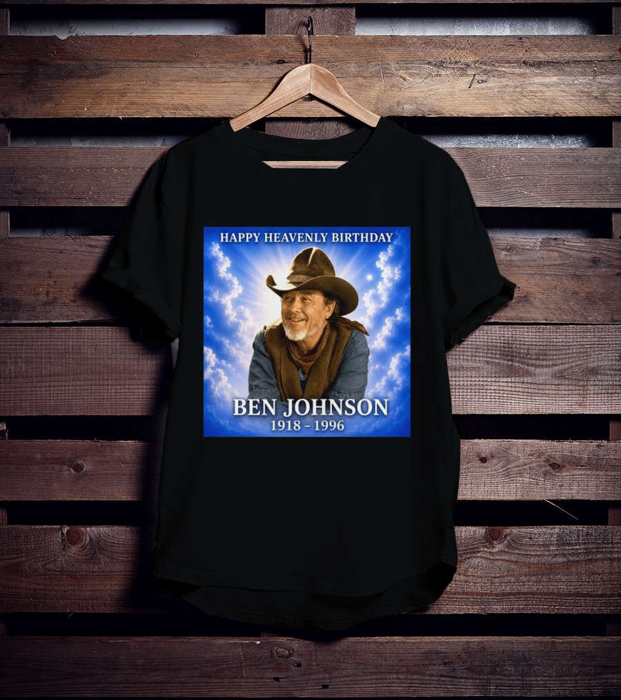 Happy Heavenly Birthday Ben Johnson 1918 1996 Cowboy T-Shirt