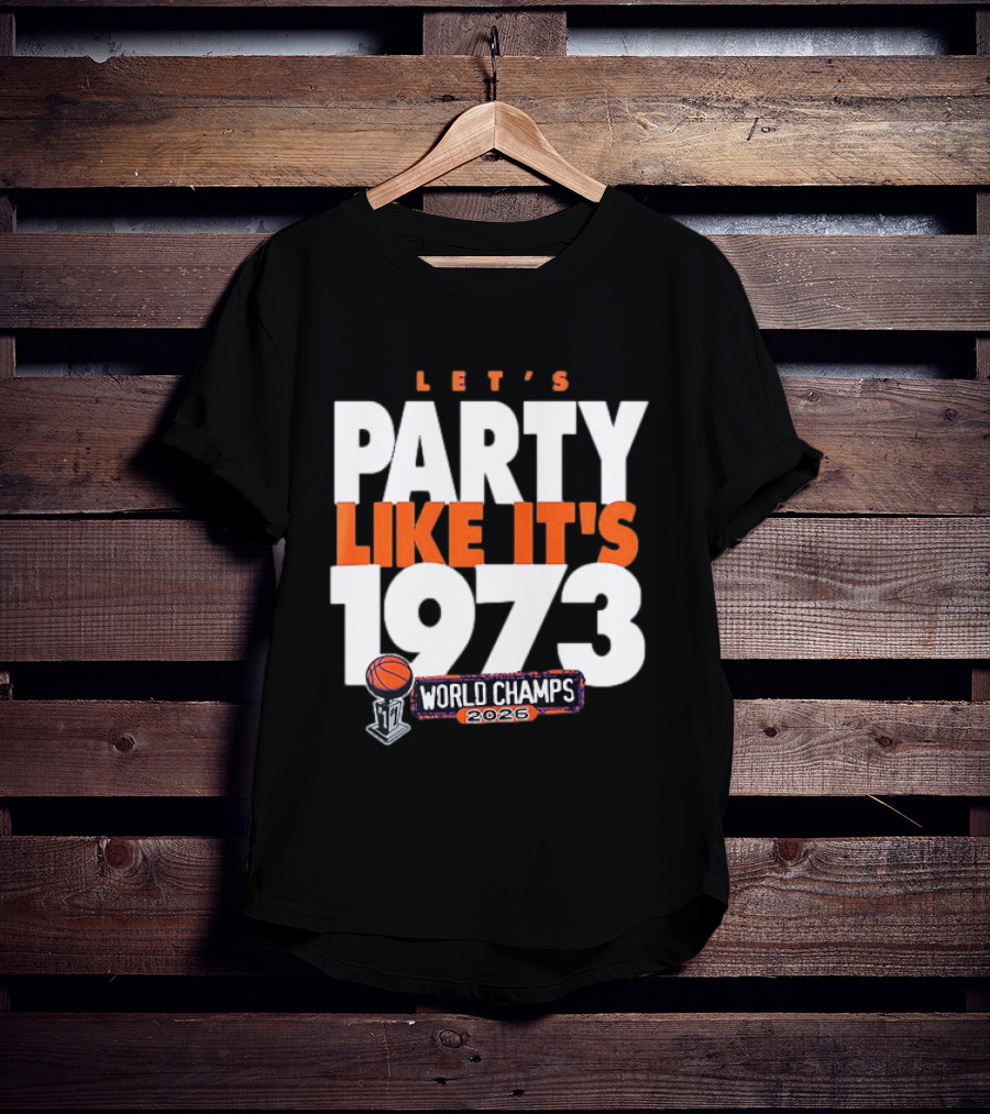 New York Knicks NBA Let's Party Like It's 1973 World Champs 2026 Basketball T-Shirt