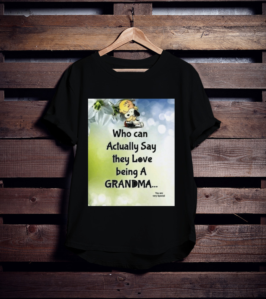 Snoopy Hug Charlie Brown Who Can Actually Say They Love Being A Grandma You Are Very Special T-Shirt