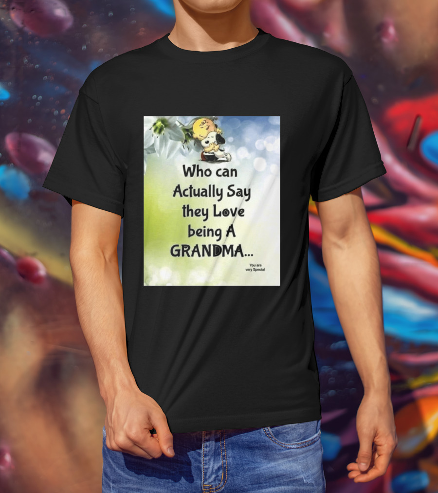 Snoopy Hug Charlie Brown Who Can Actually Say They Love Being A Grandma You Are Very Special T-Shirt