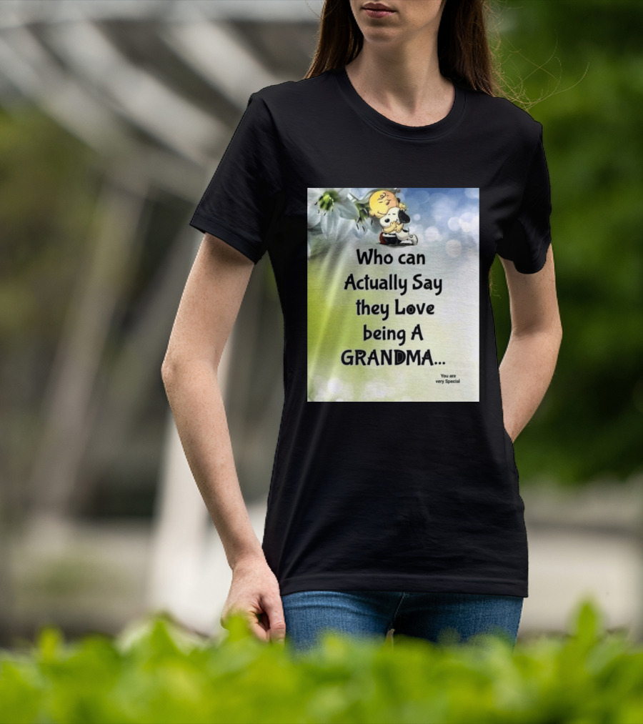 Snoopy Hug Charlie Brown Who Can Actually Say They Love Being A Grandma You Are Very Special T-Shirt