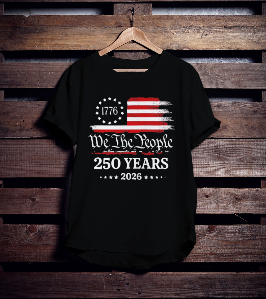 We The People 250 Years 1776 2026 Anniversary American Flag Patriotic Celebration T-Shirt
