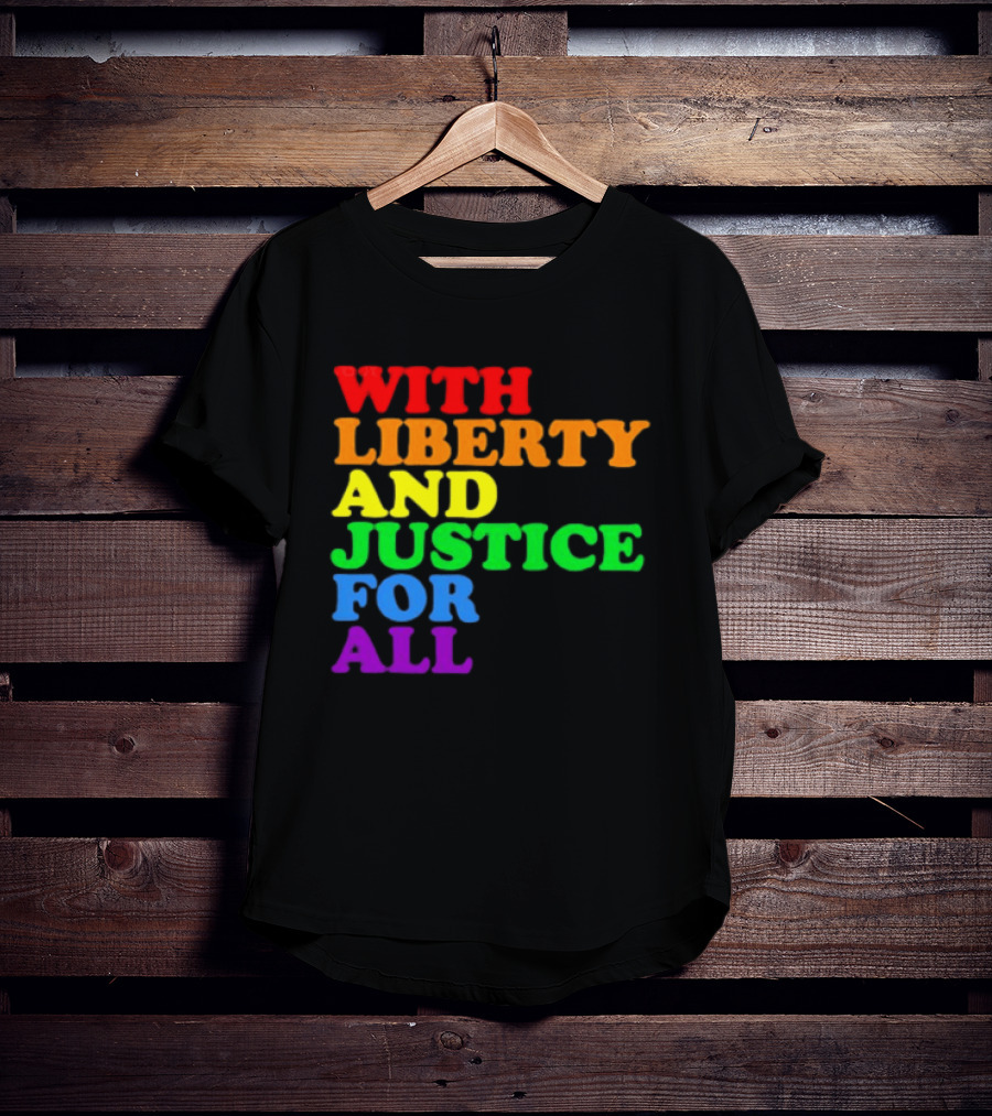 With Liberty And Justice For All Rainbow Pride T-Shirt