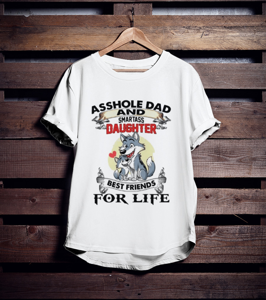 Asshole Dad Smartass Daughter Best Friends For Life Wolf Duo T-Shirt