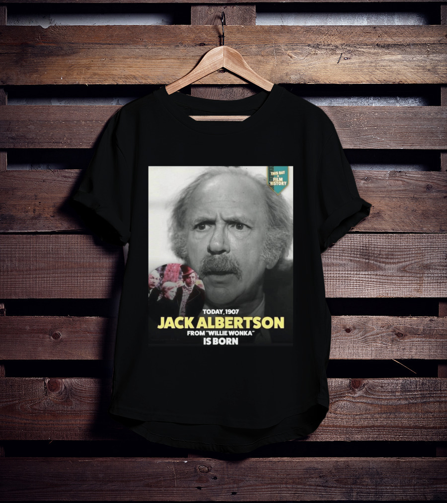 Happy 119th Birthday Today 1907 To Jack Albertson From Willie Wonka Film History T-Shirt