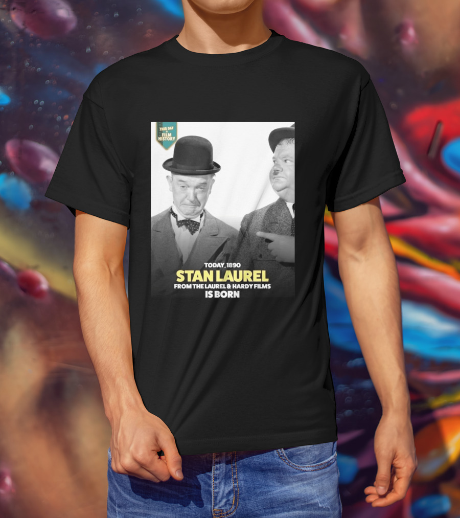 Today 1890 Stan Laurel From The Laurel & Hardy Films Is Born T-Shirt