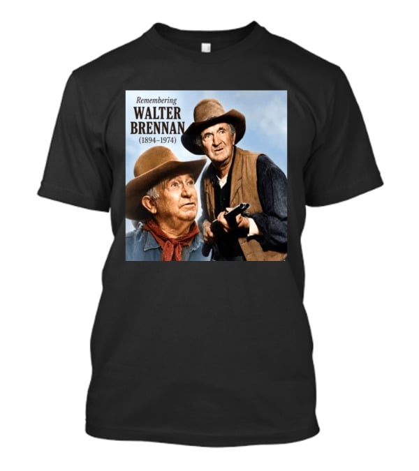 Remembering Walter Brennan 1894 1974 Western Cowboy Legend T-Shirt