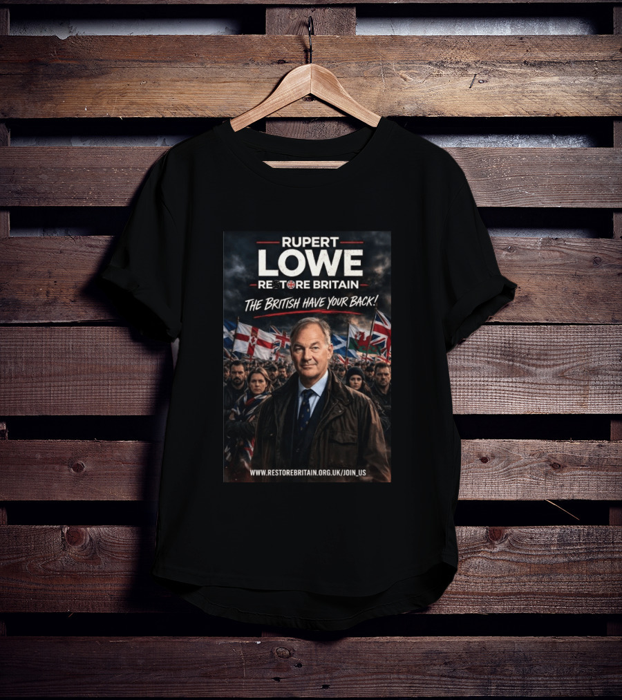 Rupepr Lowe Restore Britain The British Have Your Back T-Shirt