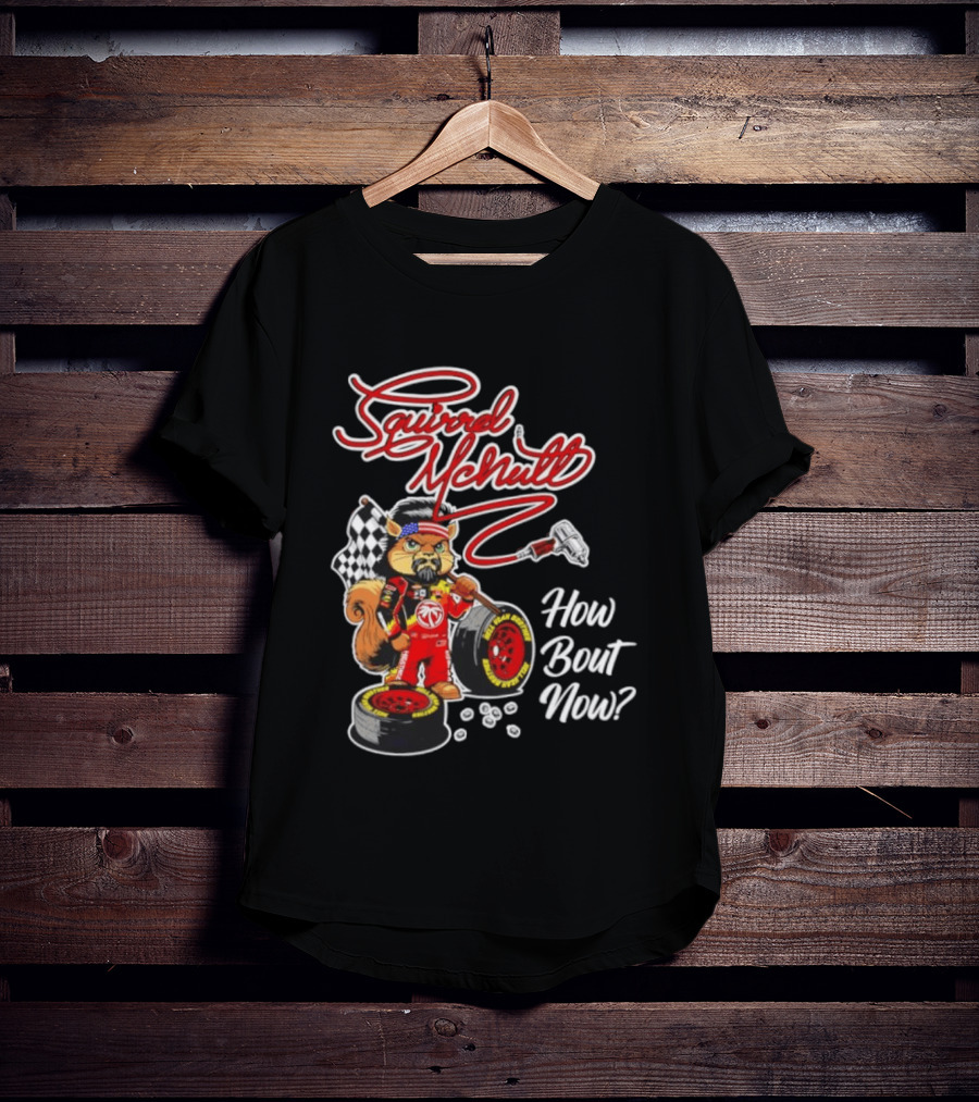 Squirrel McNutt Racing How Bout Now Race Car Driver T-Shirt
