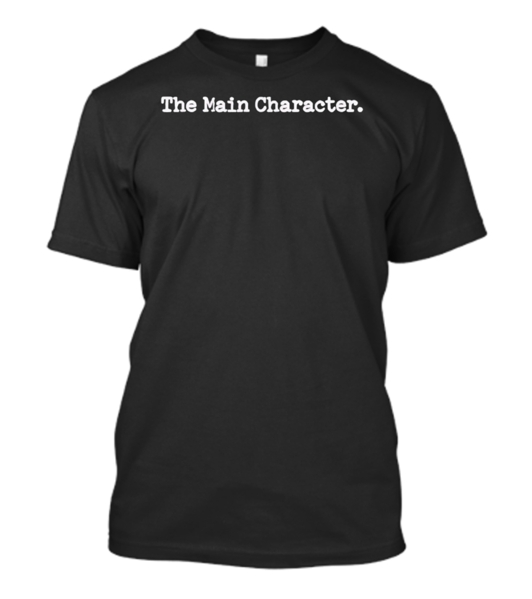 The Main Character. T-Shirt