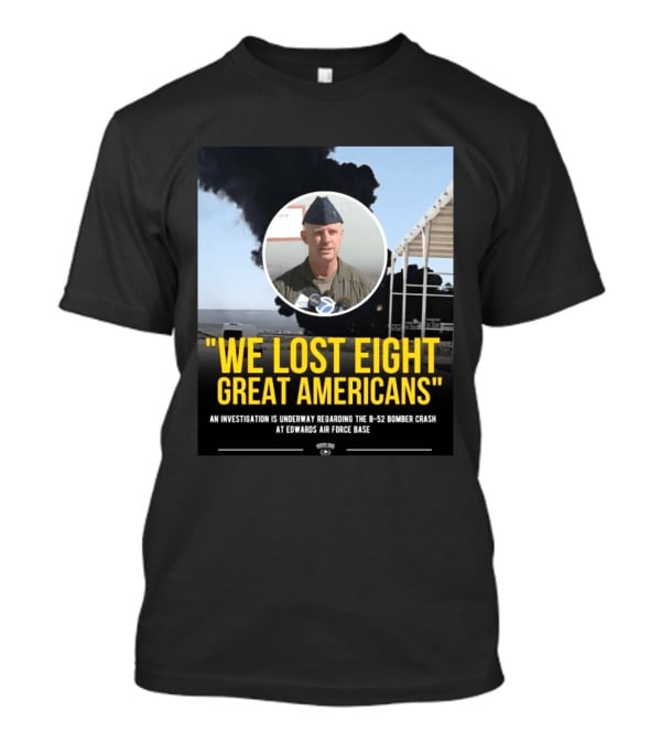 Edwards Air Force Base B 52 Bomber Crash Investigation We Lost Eight Great Americans T-Shirt