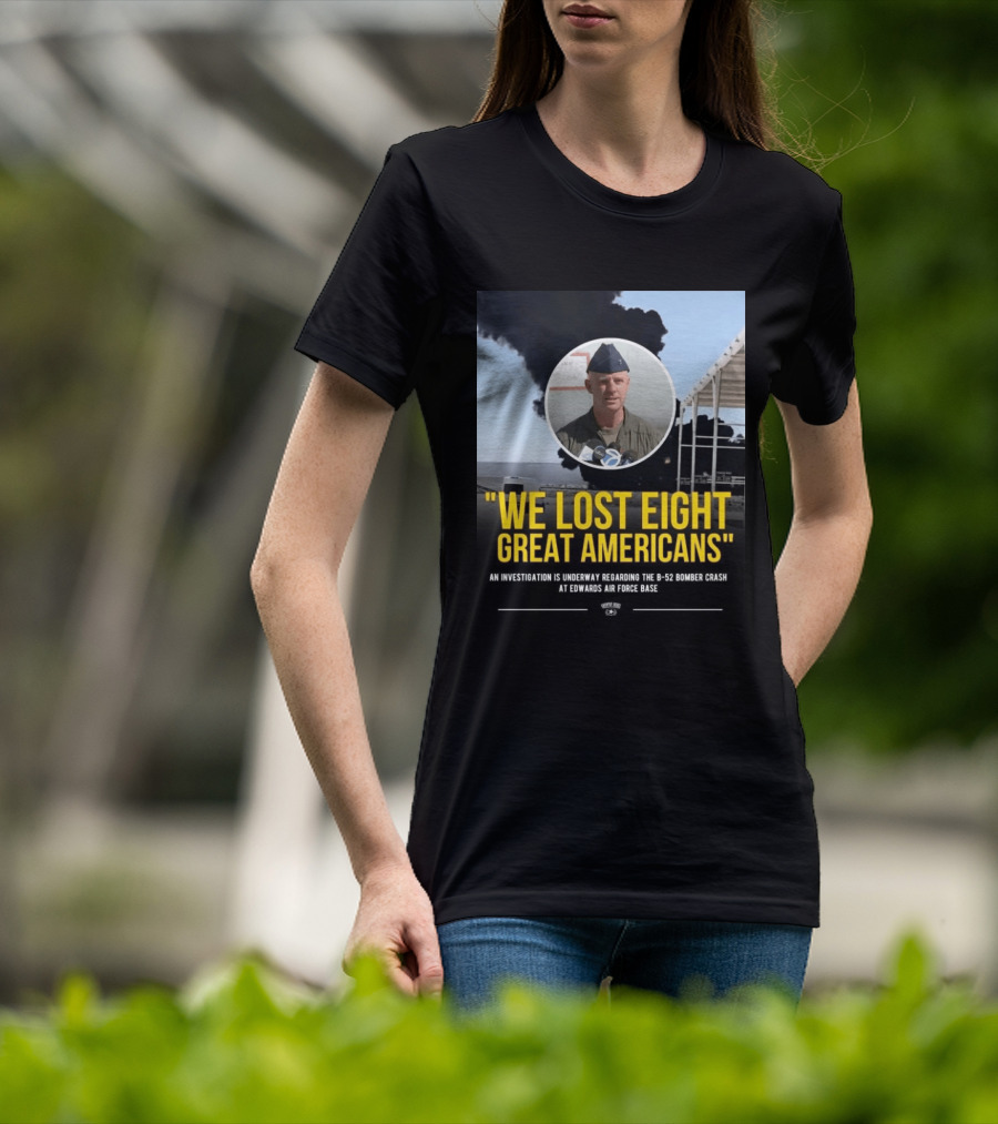 Edwards Air Force Base B 52 Bomber Crash Investigation We Lost Eight Great Americans T-Shirt