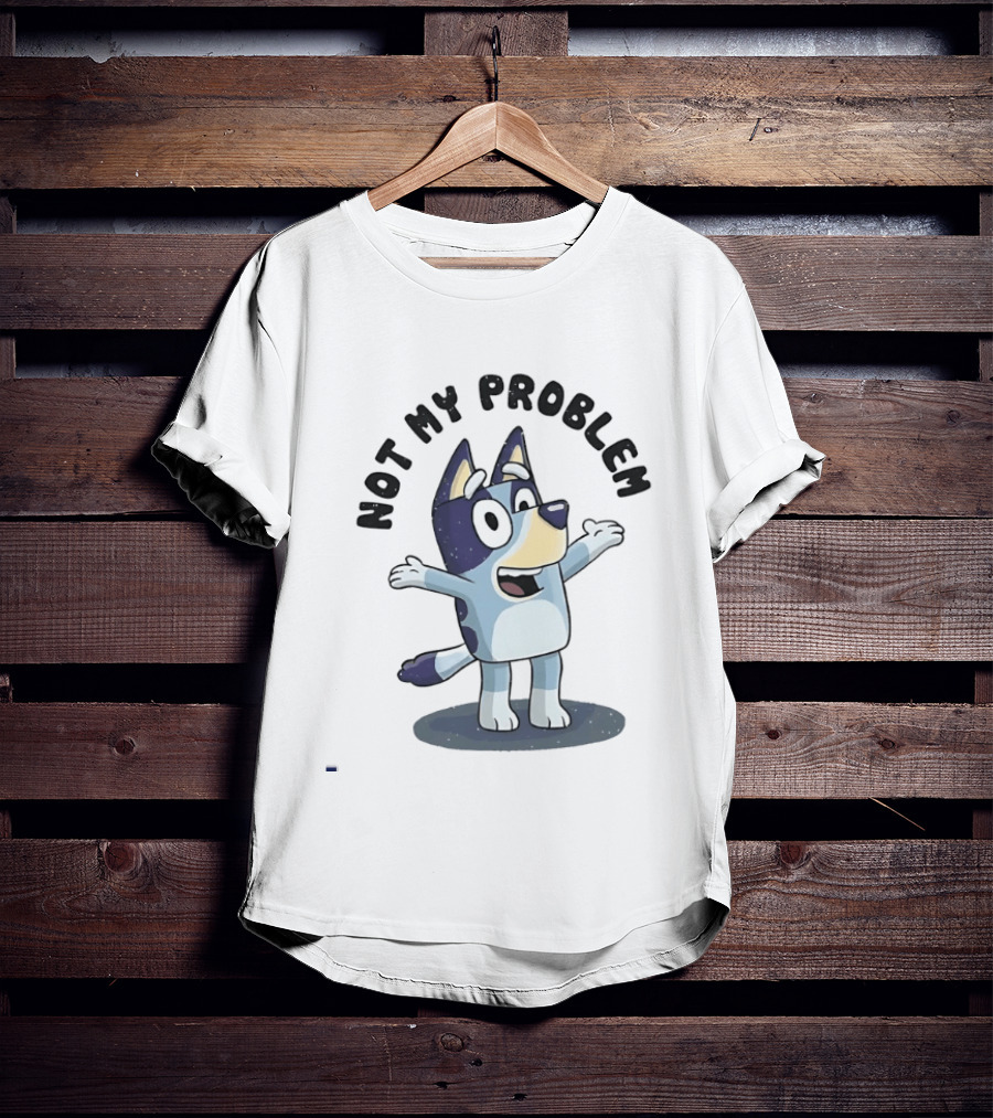 Bluey Not My Problem Playful Character Pose T-Shirt