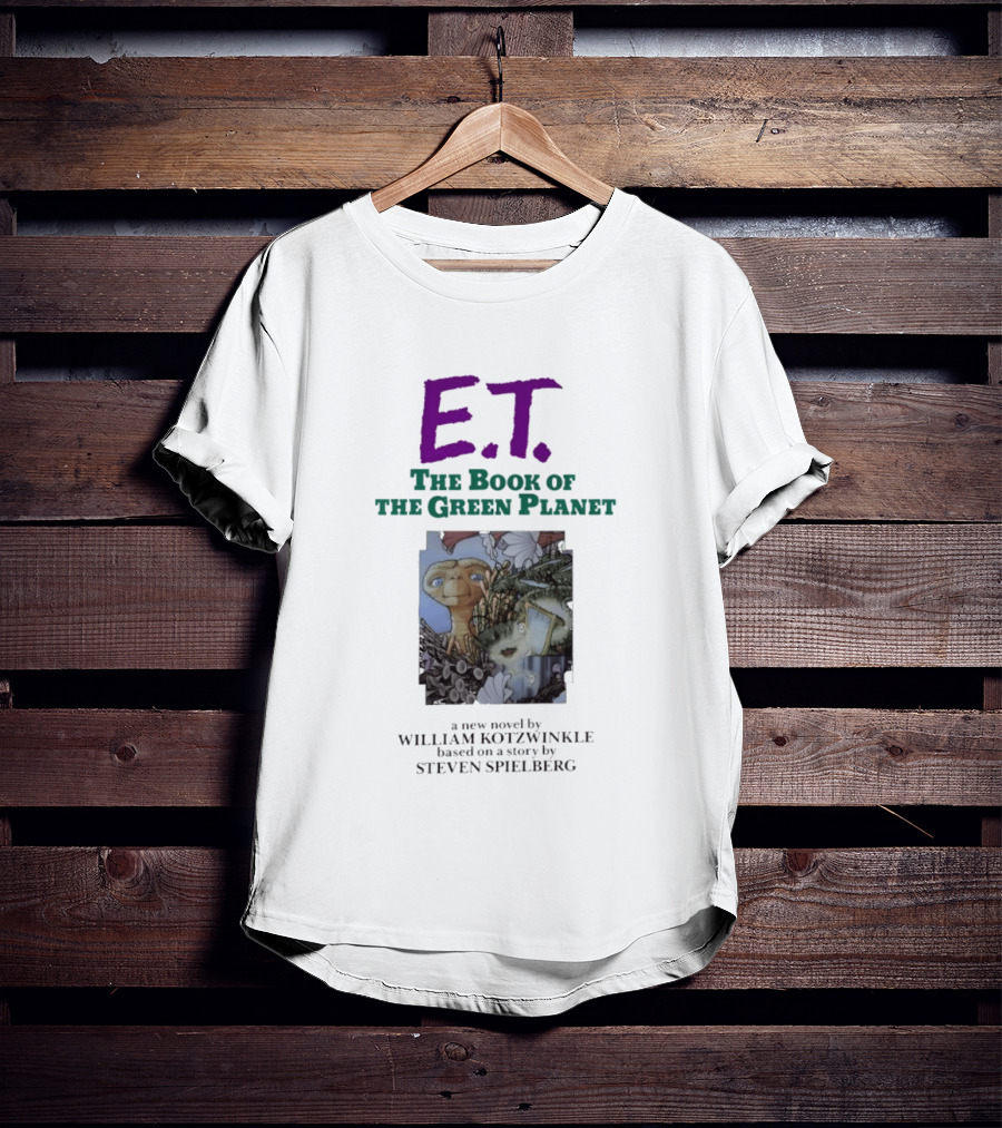ET The Book Of The Green Planet Novel By William Kotzwinkle Based On A Story By Steven Spielberg T-Shirt