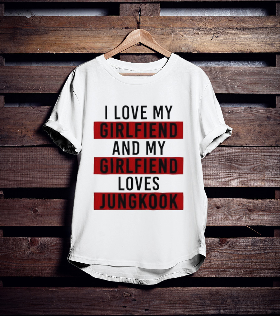 I Love My Girlfriend And My Girlfriend Loves Jungkook BTS Fans T-Shirt