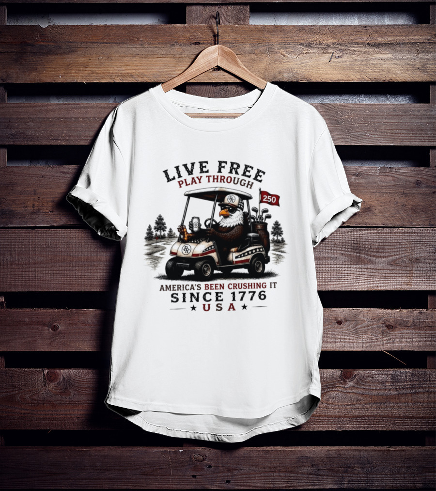 Live Free Play Through America's Been Crushing It Since 1776 USA Eagle Golf Cart T-Shirt