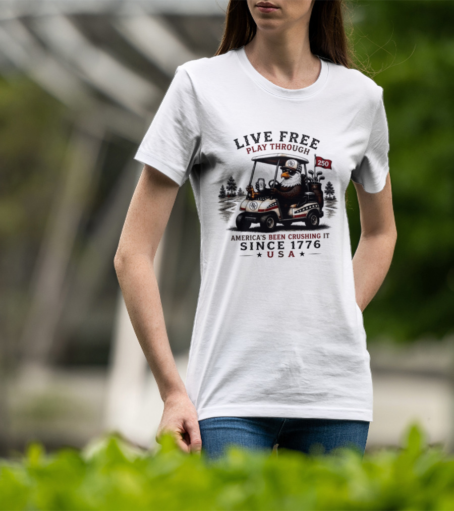 Live Free Play Through America's Been Crushing It Since 1776 USA Eagle Golf Cart T-Shirt