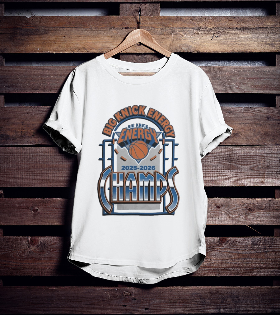 New York Knicks 2025 2026 Big Knick Energy Champs Basketball T-Shirt