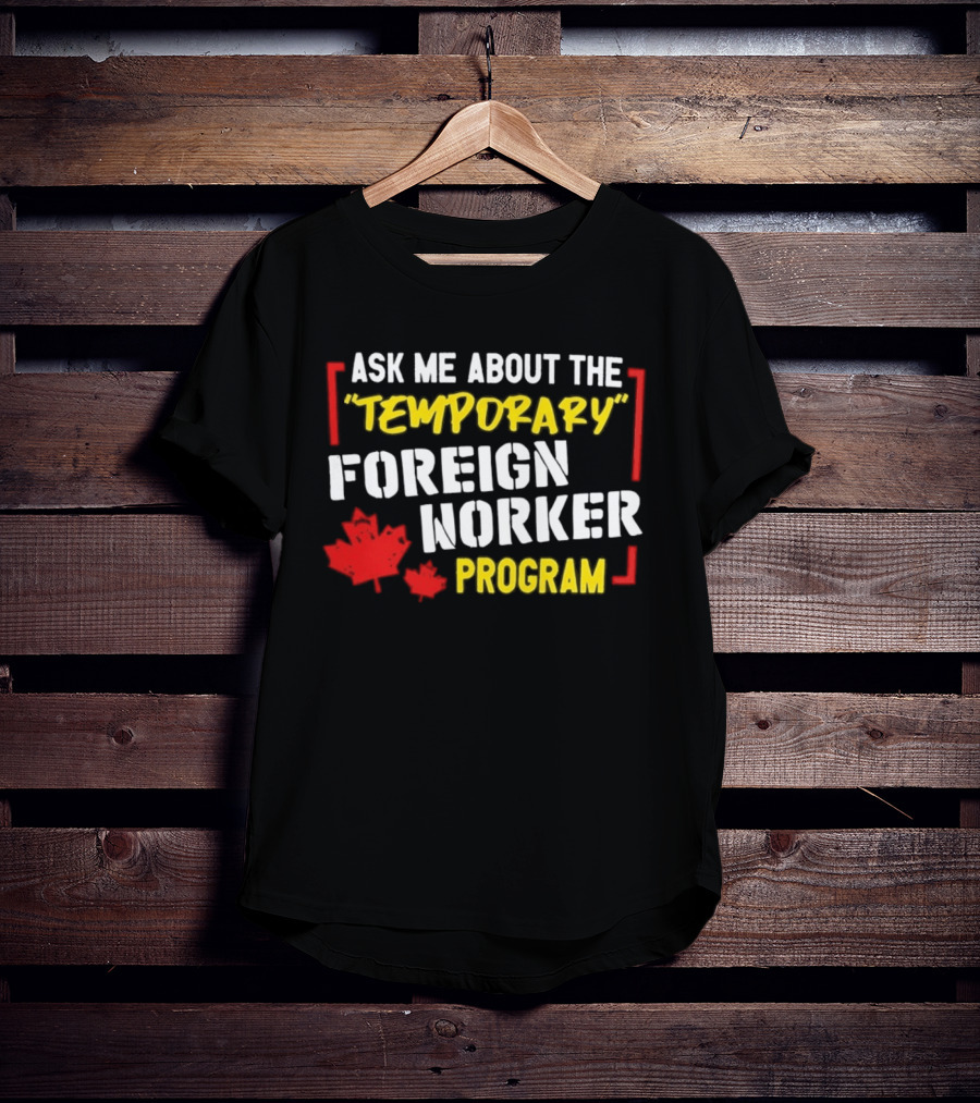 Ask Me About The Temporary Foreign Worker Program With Maple Leaf Illustrations T-Shirt