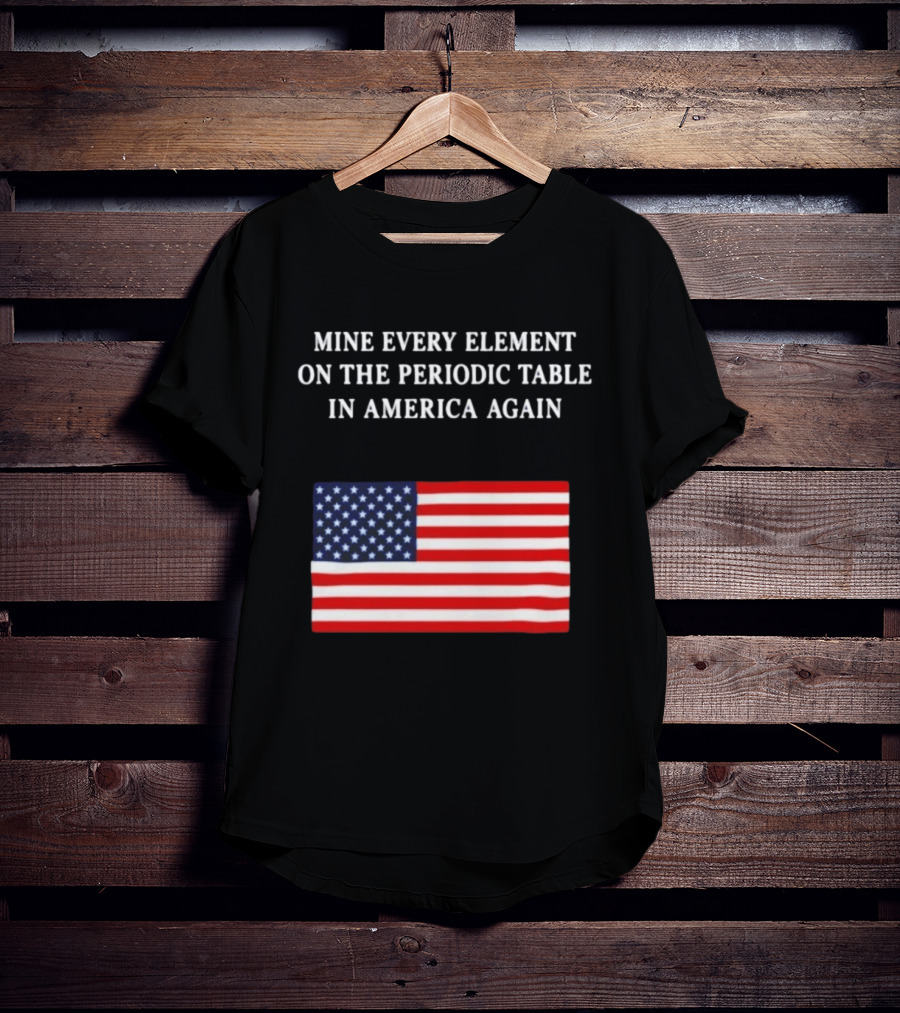 Mine Every Element On The Periodic Table In America Again Usa Flag T-Shirt