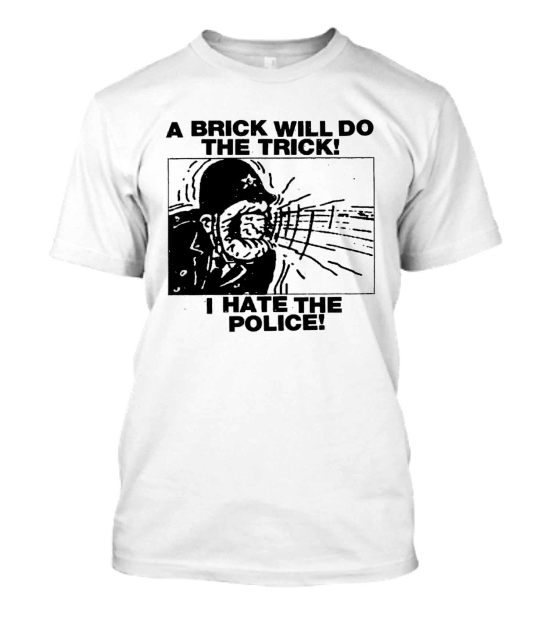 A Brick Will Do The Trick I Hate The Police Protest Message T-Shirt