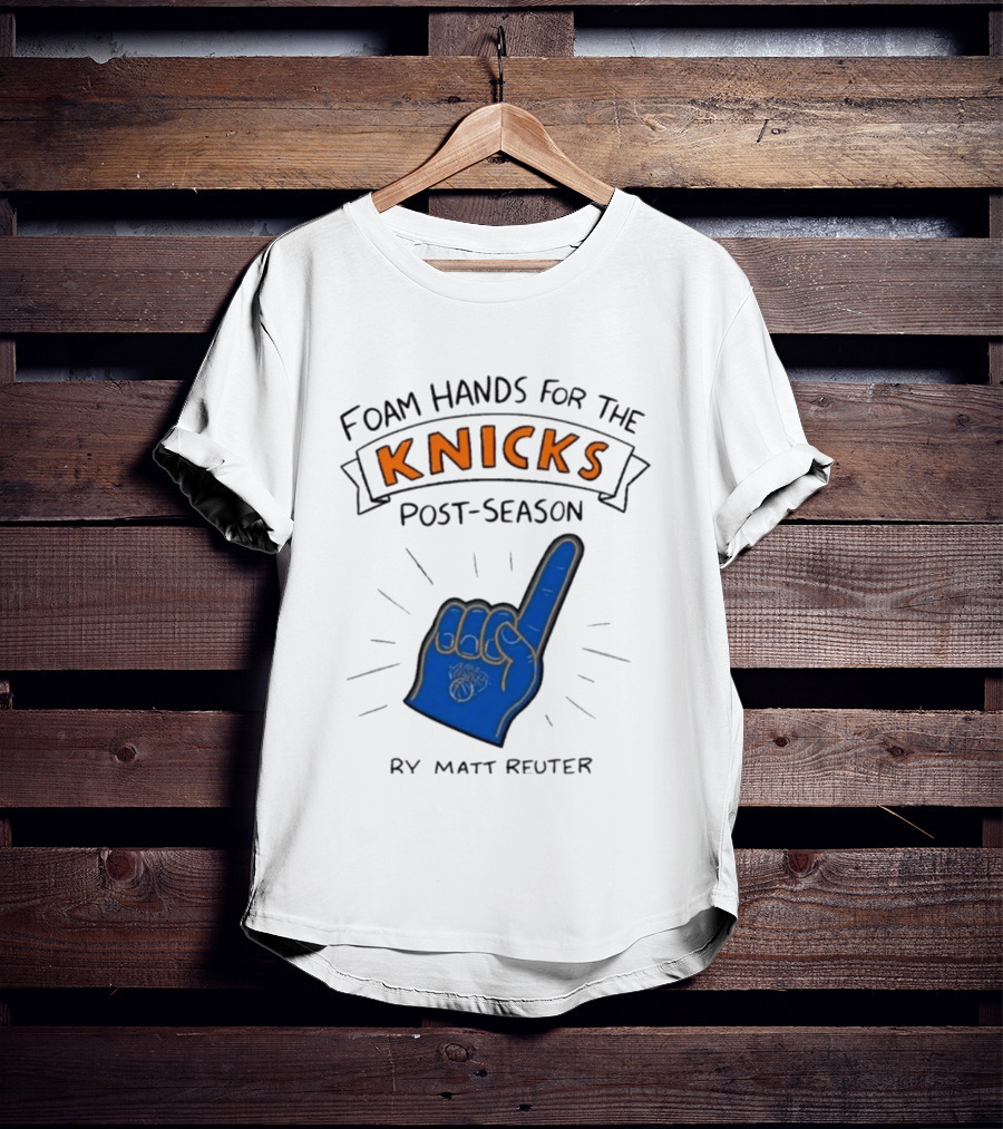 Knicks Post Season Foam Hands Ry Matt Reuter T-Shirt