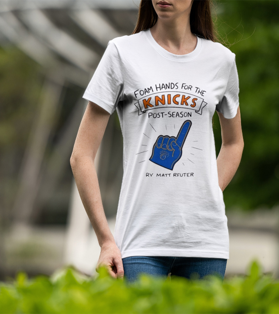 Knicks Post Season Foam Hands Ry Matt Reuter T-Shirt