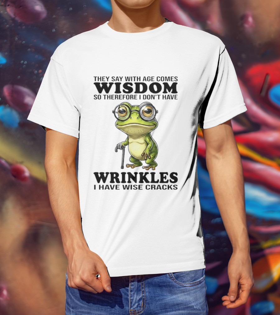 They Say With Age Comes Wisdom Frog With Glasses I Don't Have Wrinkles I Have Wise Cracks T-Shirt