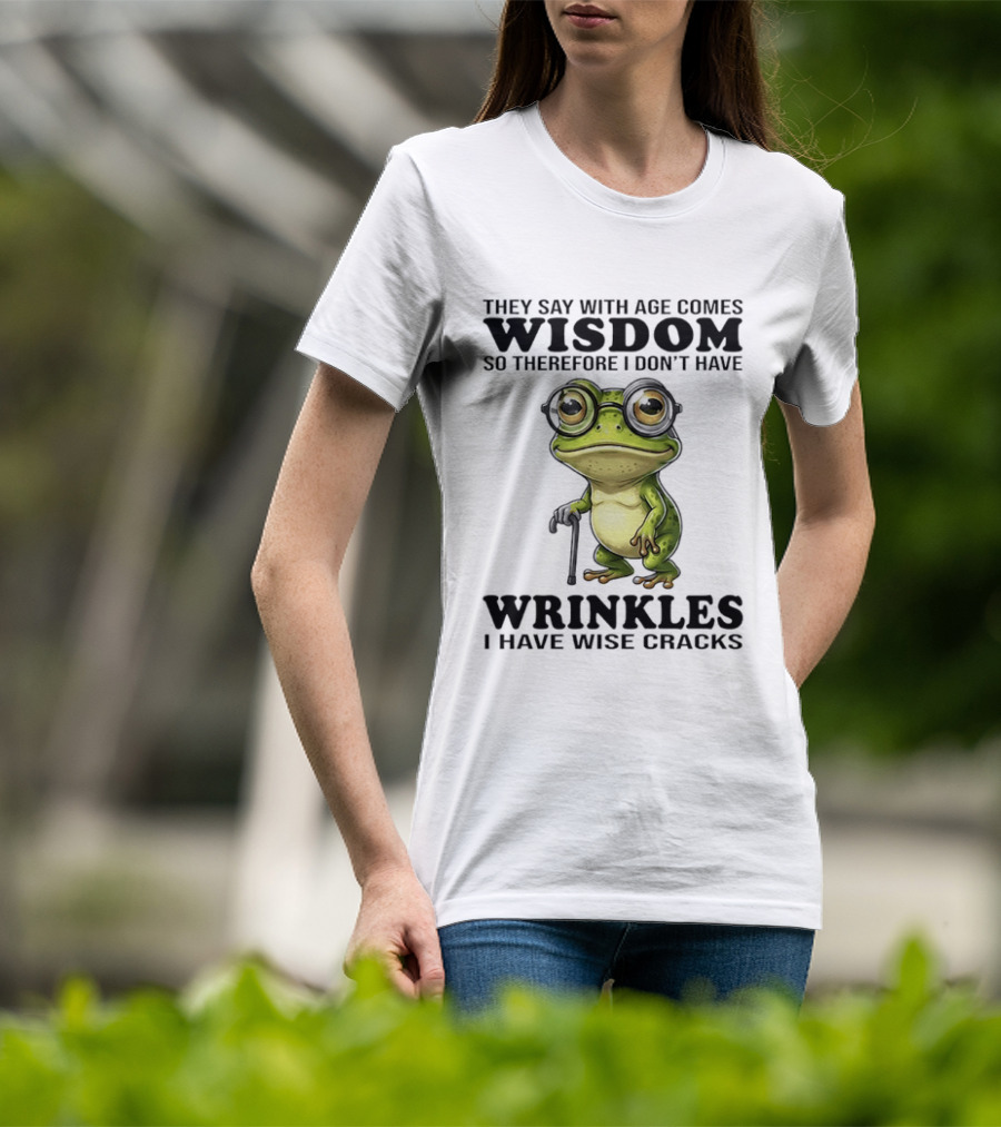 They Say With Age Comes Wisdom Frog With Glasses I Don't Have Wrinkles I Have Wise Cracks T-Shirt