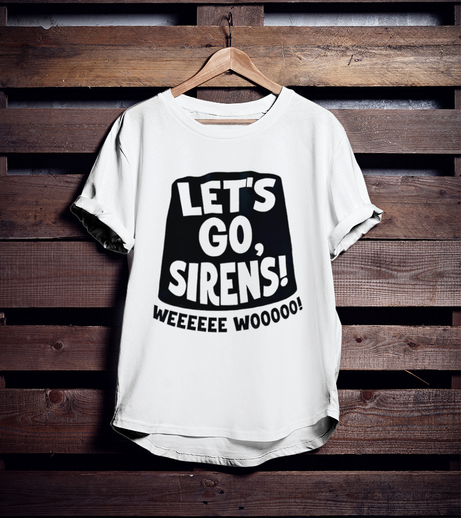 Let's Go Sirens Weeeeee Wooooo New York Sirens Rallying Cry T-Shirt