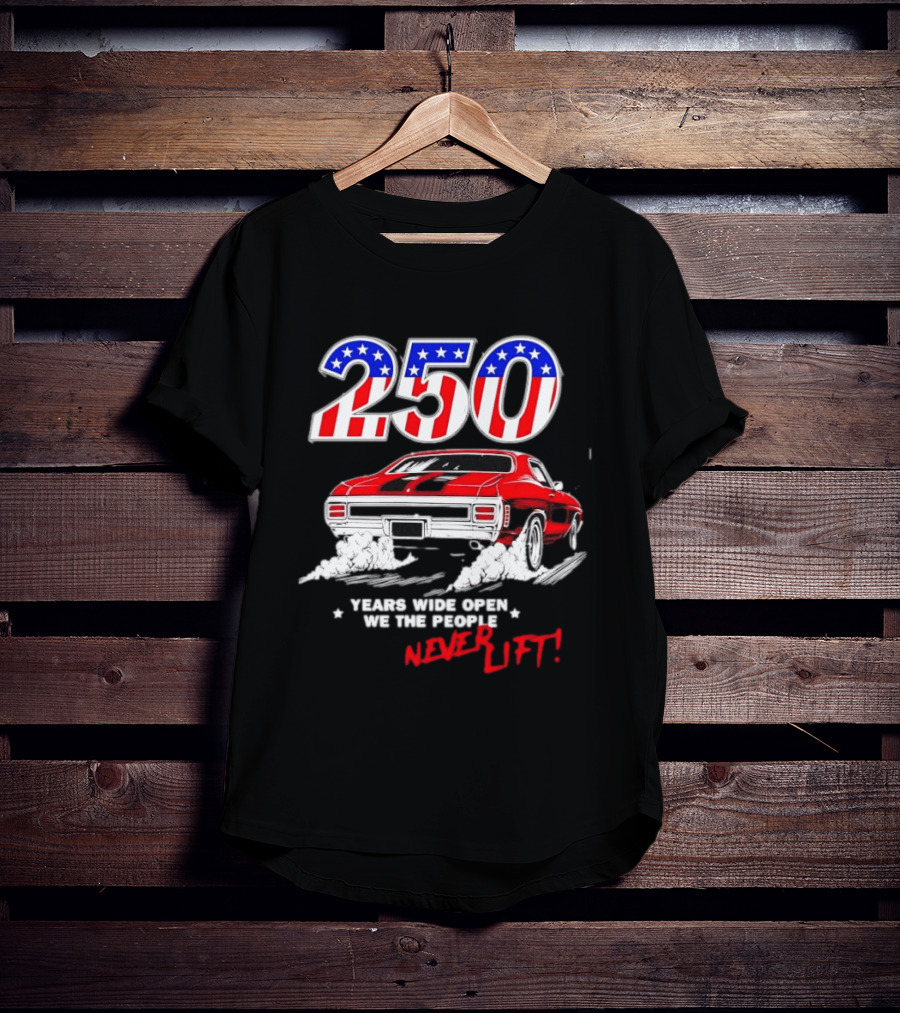 Patriotic Muscle Car 250 Years Wide Open We The People Never Lift T-Shirt