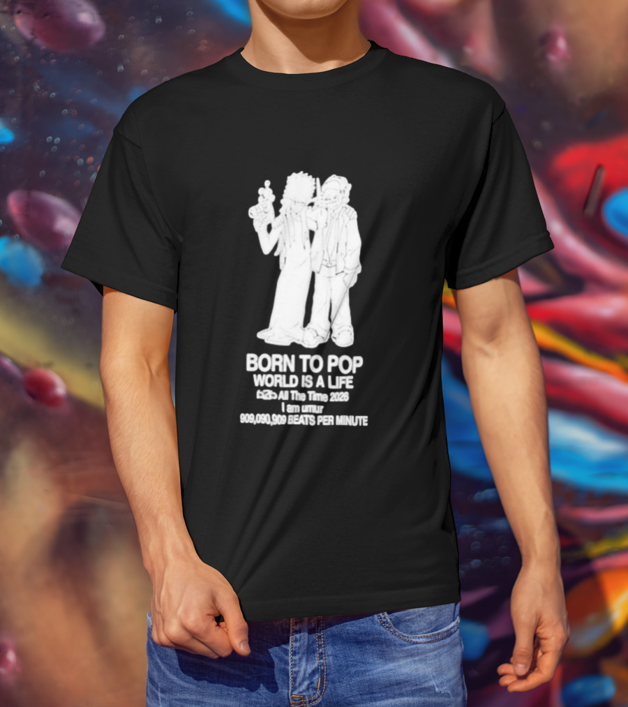 Born To Pop World Is A Life All The Time 2026 I Am Umur 909090909 Beats Per Minute T-Shirt