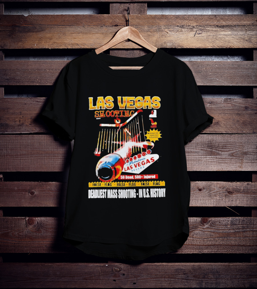 Las Vegas Shooting False Flag 59 Dead 500 Injured Conspiracy Theory Deadliest Mass Shooting U.S. History T-Shirt
