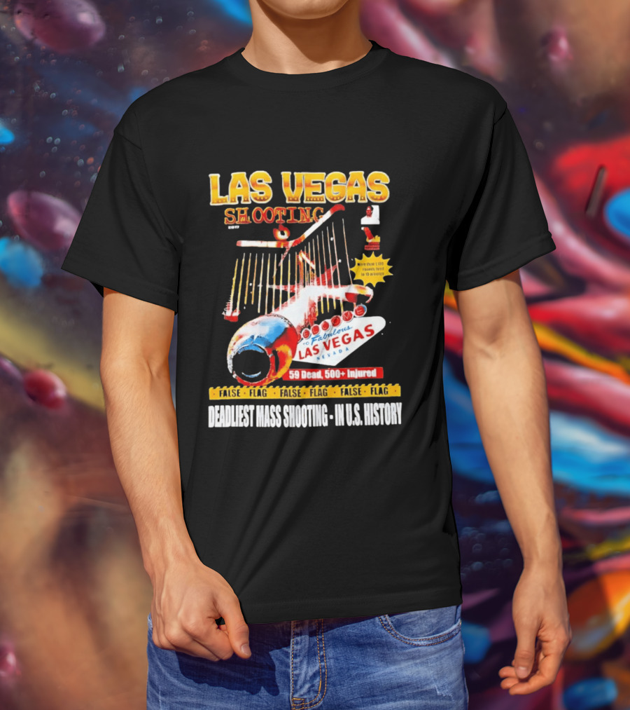 Las Vegas Shooting False Flag 59 Dead 500 Injured Conspiracy Theory Deadliest Mass Shooting U.S. History T-Shirt