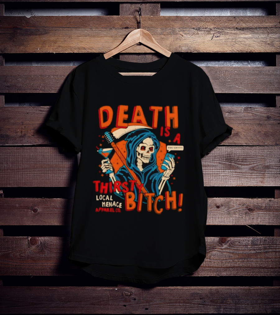 Grim Reaper Death Is A Thirsty Bitch Local Menace Co Phone T-Shirt