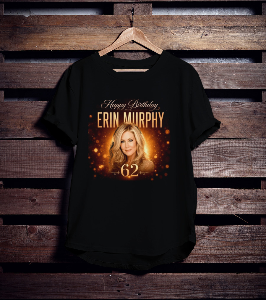 Happy Birthday Erin Murphy 62 Celebration T-Shirt