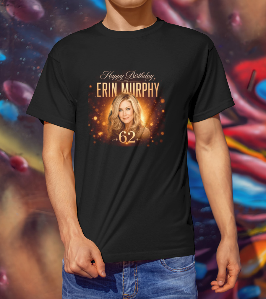 Happy Birthday Erin Murphy 62 Celebration T-Shirt