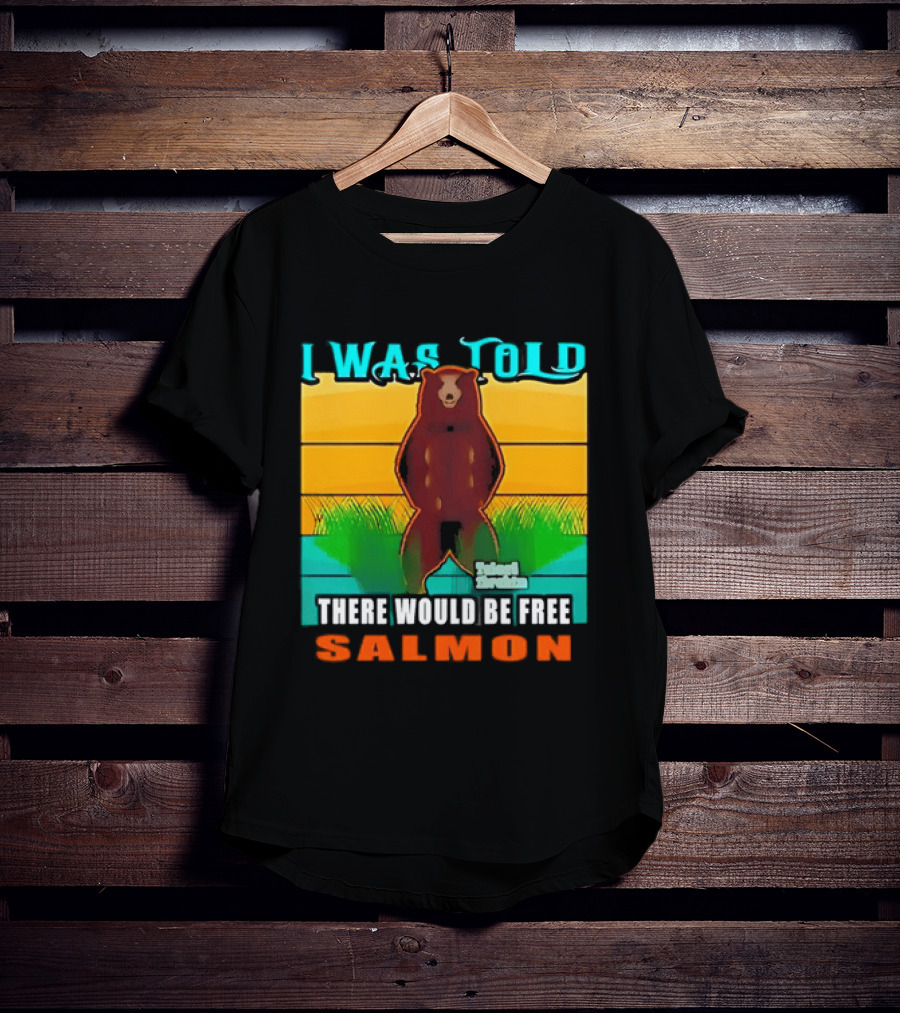 I Was Told There Would Be Free Salmon Standing Bear T-Shirt