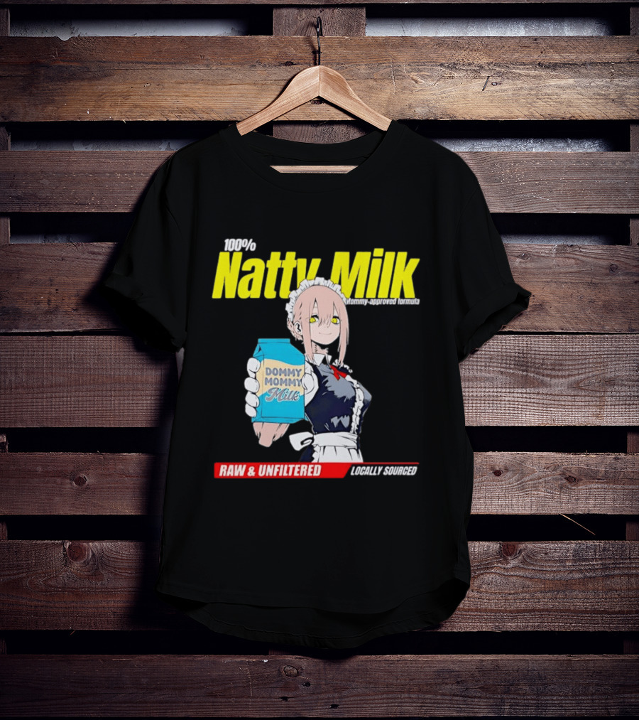 Natty Milk Dommy Mommy Milk 100% Raw And Unfiltered Locally Sourced T-Shirt