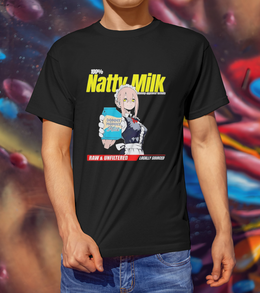 Natty Milk Dommy Mommy Milk 100% Raw And Unfiltered Locally Sourced T-Shirt
