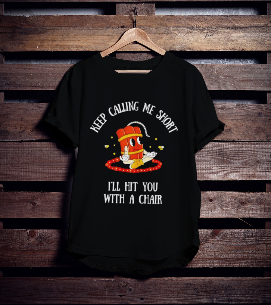Keep Calling Me Short I'll Hit You With A Chair Dynamite Cartoon Meditation T-Shirt